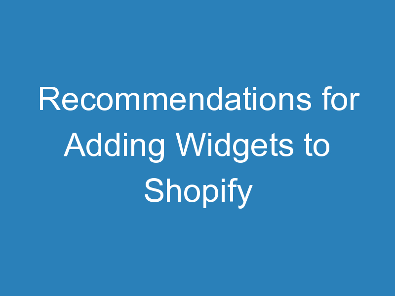 Recommendations for Adding Widgets to Shopify Store